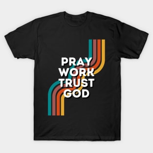 Pray Work Trust God T-Shirt